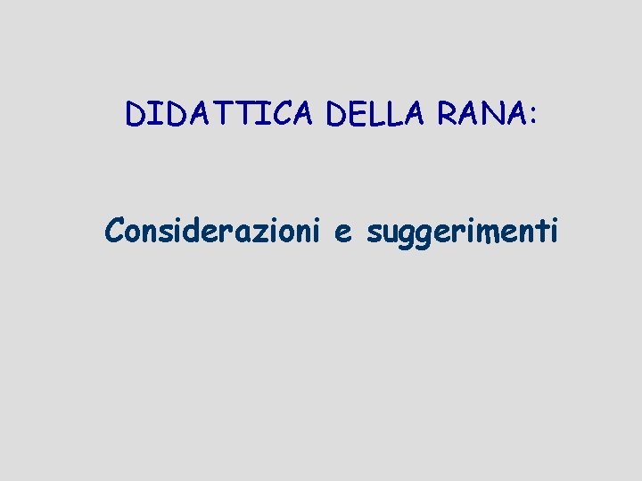 DIDATTICA DELLA RANA: Considerazioni e suggerimenti 