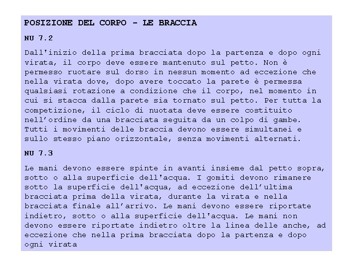 POSIZIONE DEL CORPO - LE BRACCIA NU 7. 2 Dall'inizio della prima bracciata dopo