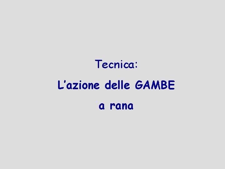 Tecnica: L’azione delle GAMBE a rana 