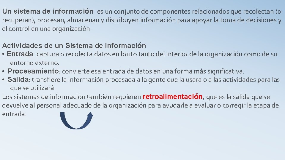 Un sistema de información es un conjunto de componentes relacionados que recolectan (o recuperan),