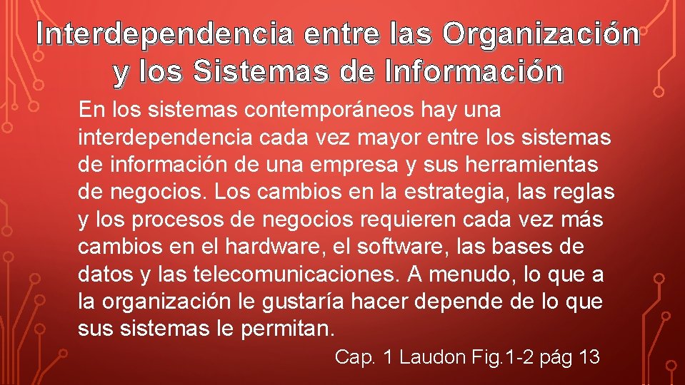 Interdependencia entre las Organización y los Sistemas de Información En los sistemas contemporáneos hay