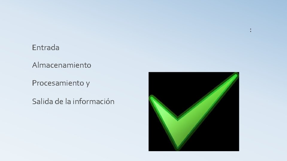 : Entrada Almacenamiento Procesamiento y Salida de la información 