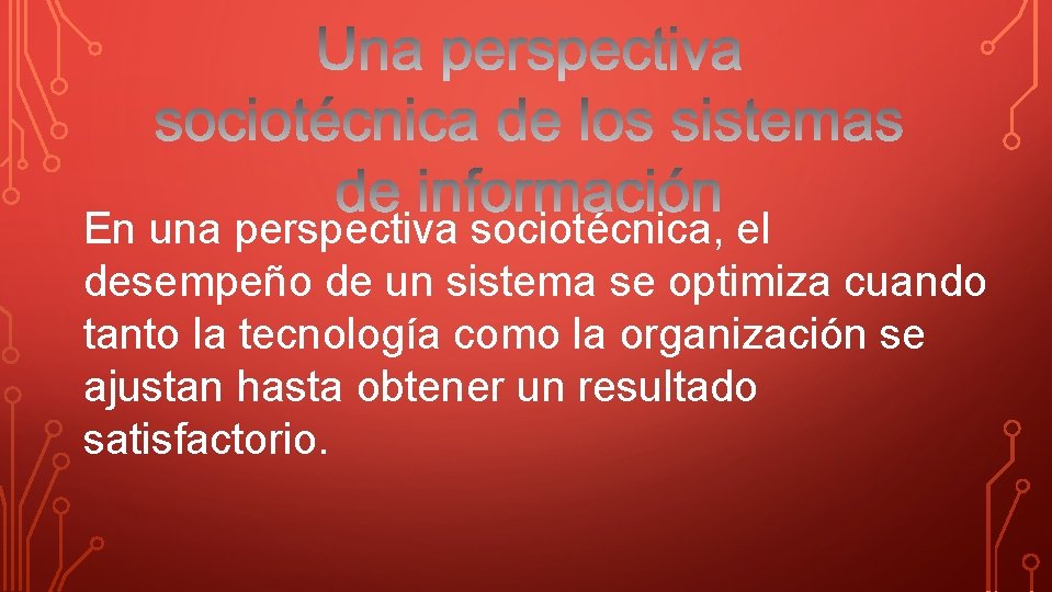 En una perspectiva sociotécnica, el desempeño de un sistema se optimiza cuando tanto la