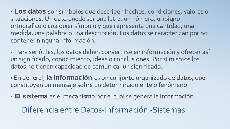 Los datos son símbolos que describen hechos, condiciones, valores o situaciones. Un dato puede