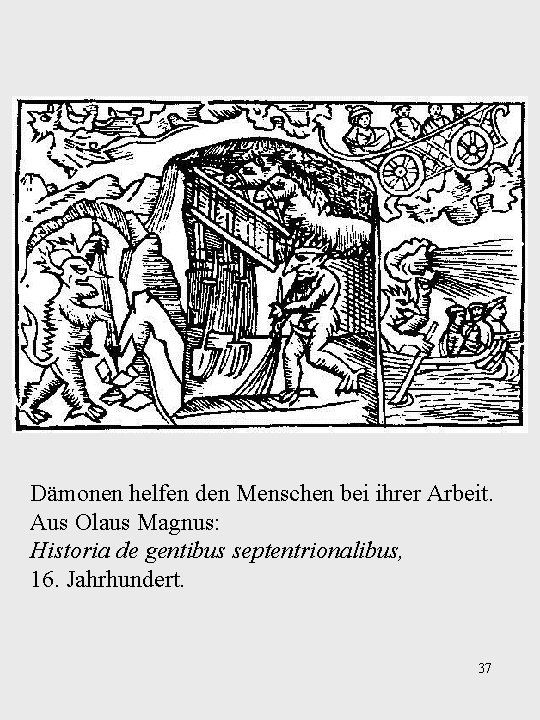 Dämonen helfen den Menschen bei ihrer Arbeit. Aus Olaus Magnus: Historia de gentibus septentrionalibus,