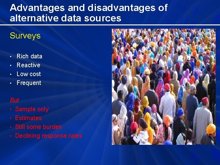 Advantages and disadvantages of alternative data sources Surveys • Rich data • Reactive •