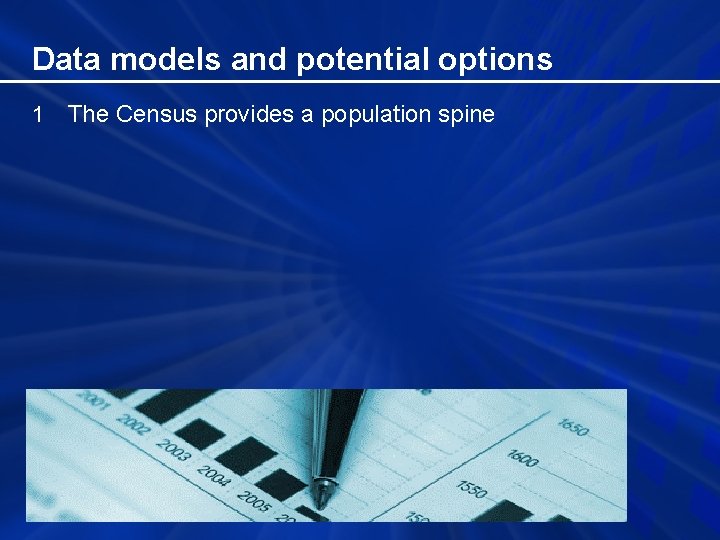 Data models and potential options 1 The Census provides a population spine 