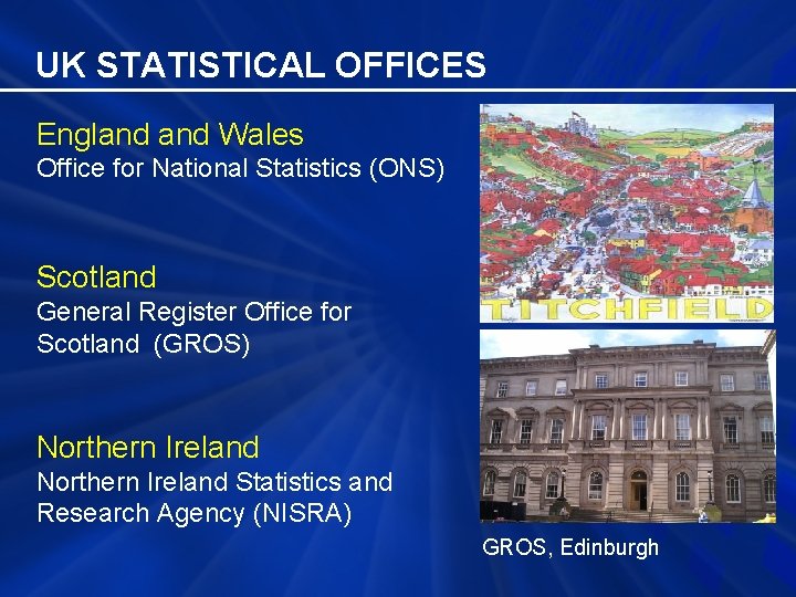 UK STATISTICAL OFFICES England Wales Office for National Statistics (ONS) Scotland General Register Office