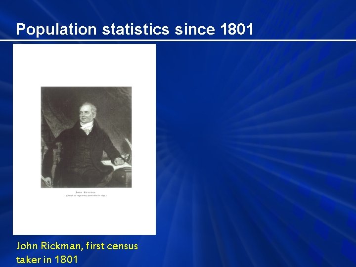 Population statistics since 1801 John Rickman, first census taker in 1801 