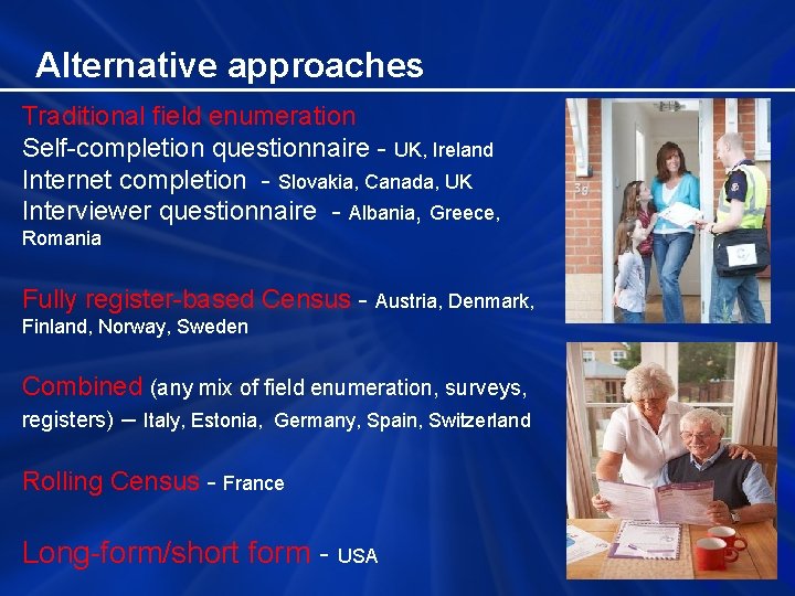 Alternative approaches Traditional field enumeration Self-completion questionnaire - UK, Ireland Internet completion - Slovakia,