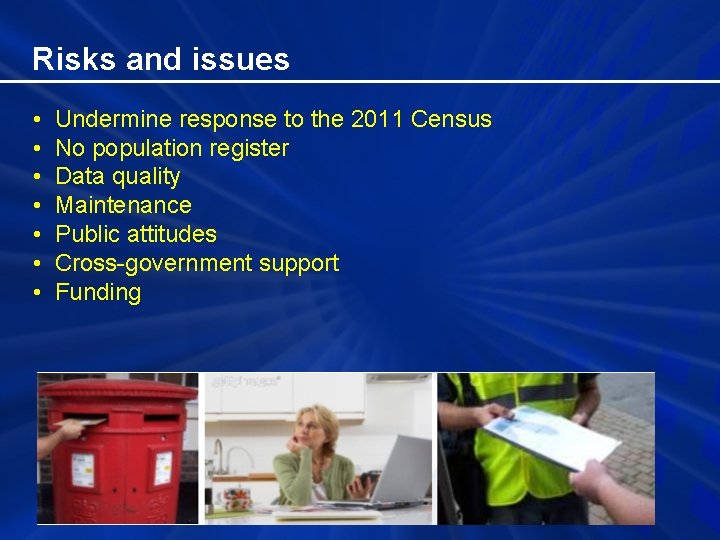 Risks and issues • • Undermine response to the 2011 Census No population register