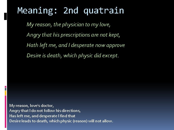 Meaning: 2 nd quatrain My reason, the physician to my love, Angry that his