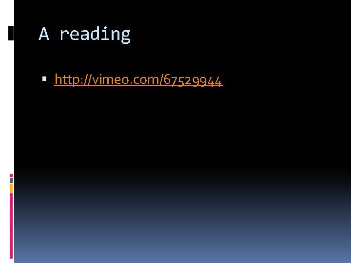 A reading http: //vimeo. com/67529944 
