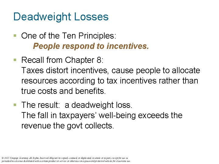 Deadweight Losses § One of the Ten Principles: People respond to incentives. § Recall