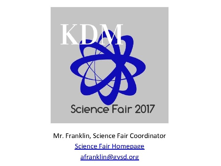 Mr. Franklin, Science Fair Coordinator Science Fair Homepage afranklin@gvsd. org 