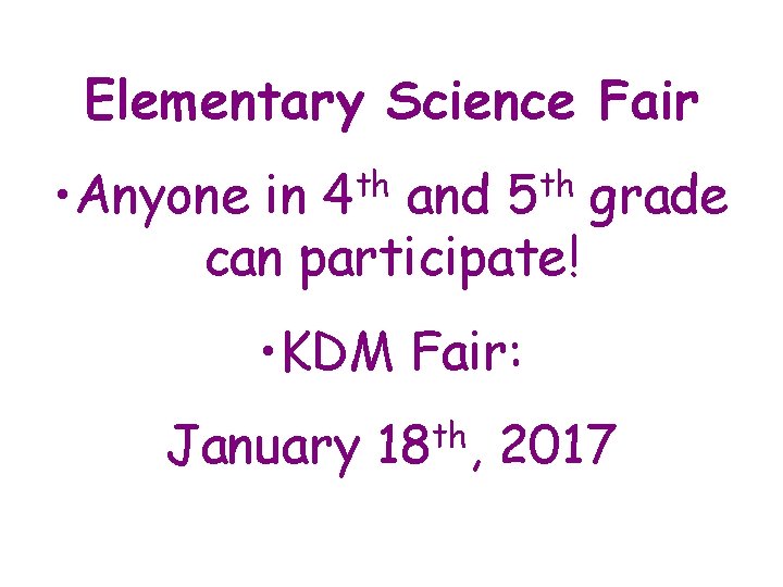 Elementary Science Fair • Anyone in 4 th and 5 th grade can participate!