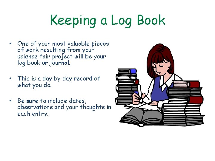 Keeping a Log Book • One of your most valuable pieces of work resulting