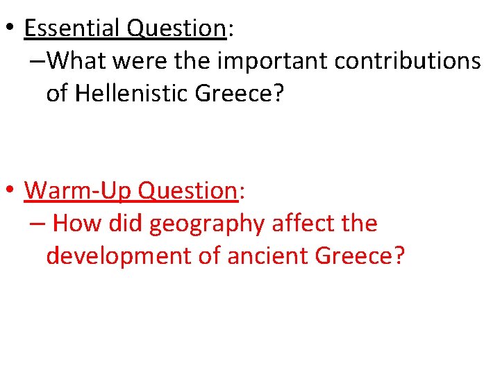  • Essential Question: –What were the important contributions of Hellenistic Greece? • Warm-Up