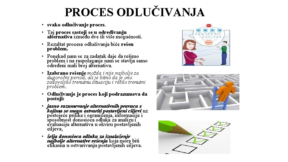 PROCES ODLUČIVANJA • svako odlučivanje proces. • Taj proces sastoji se u određivanju alternativa