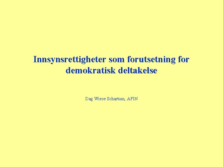 Innsynsrettigheter som forutsetning for demokratisk deltakelse Dag Wiese Schartum, AFIN 