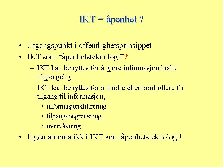 IKT = åpenhet ? • Utgangspunkt i offentlighetsprinsippet • IKT som “åpenhetsteknologi”? – IKT