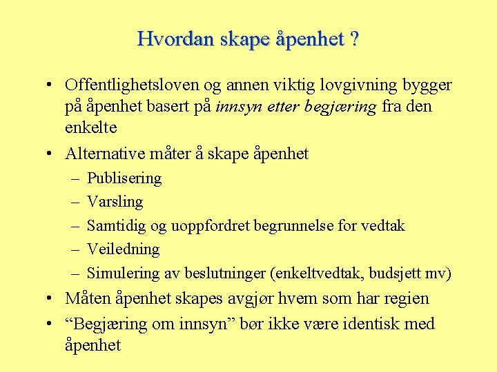 Hvordan skape åpenhet ? • Offentlighetsloven og annen viktig lovgivning bygger på åpenhet basert