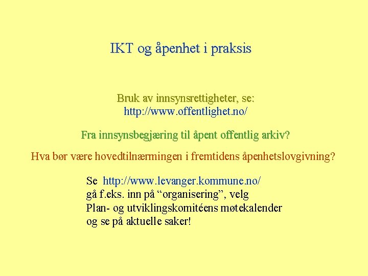 IKT og åpenhet i praksis Bruk av innsynsrettigheter, se: http: //www. offentlighet. no/ Fra