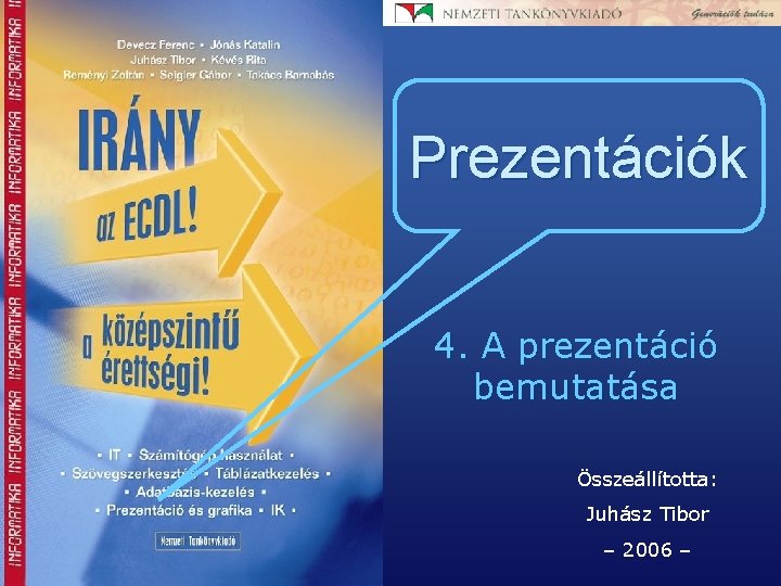Prezentációk 4. A prezentáció bemutatása Összeállította: Juhász Tibor – 2006 – 