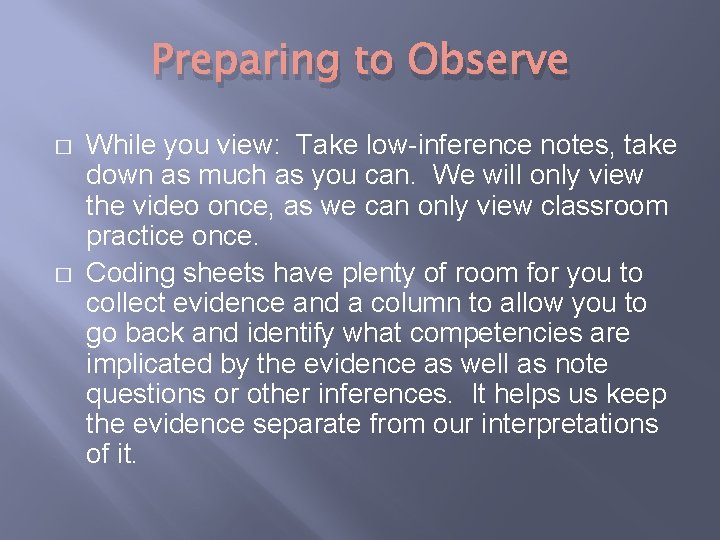 Preparing to Observe � � While you view: Take low-inference notes, take down as