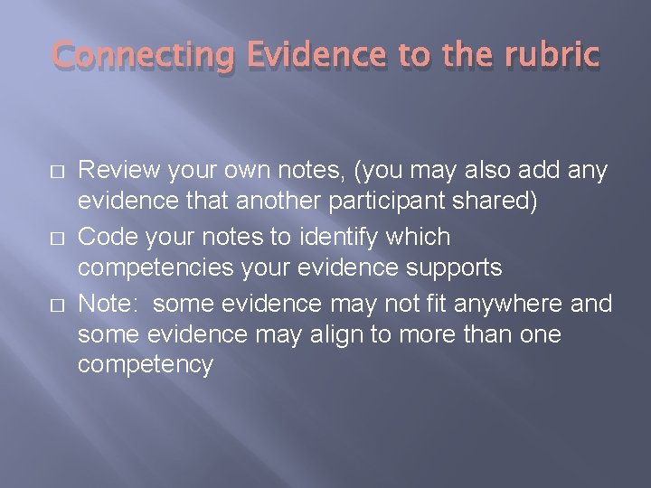 Connecting Evidence to the rubric � � � Review your own notes, (you may