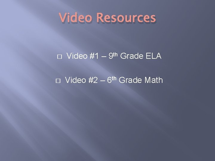 Video Resources � Video #1 – 9 th Grade ELA � Video #2 –
