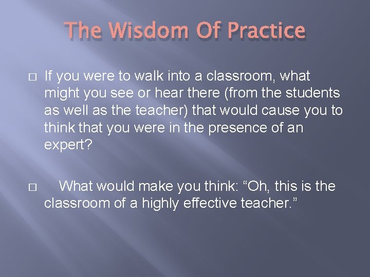 The Wisdom Of Practice � If you were to walk into a classroom, what