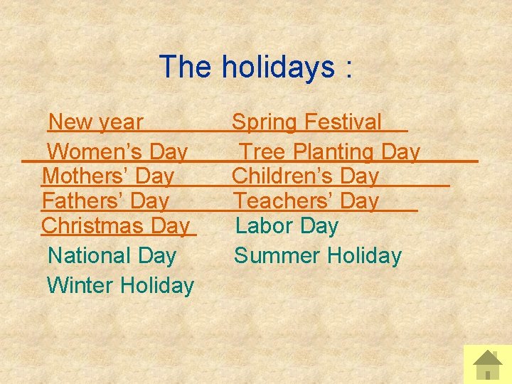 The holidays : New year Women’s Day Mothers’ Day Fathers’ Day Christmas Day National