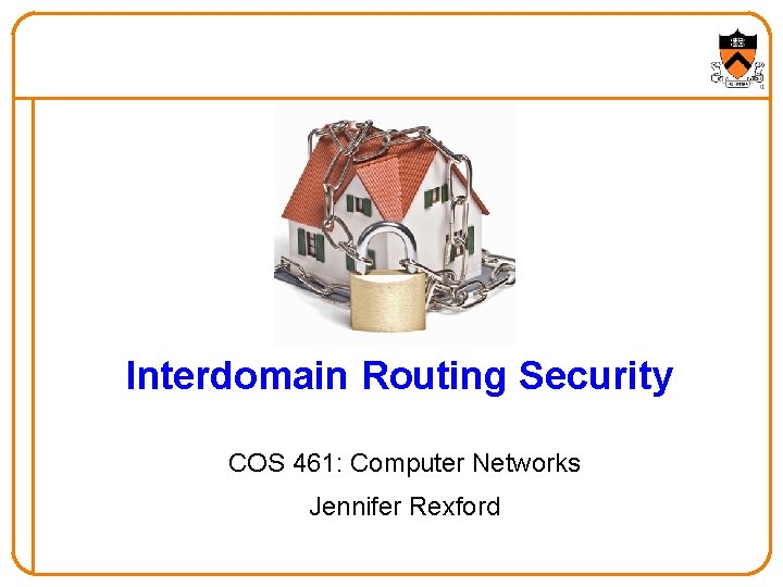 Interdomain Routing Security COS 461: Computer Networks Jennifer Rexford 