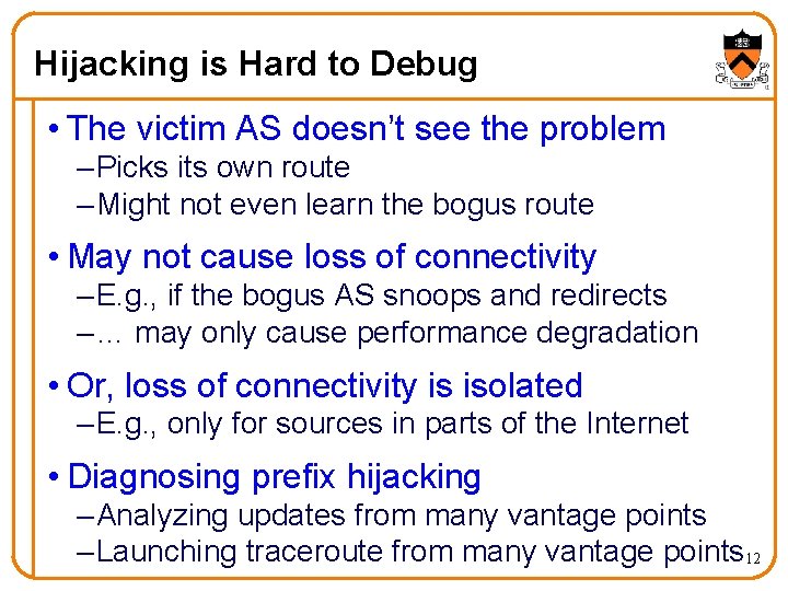 Hijacking is Hard to Debug • The victim AS doesn’t see the problem –