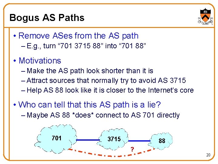 Bogus AS Paths • Remove ASes from the AS path – E. g. ,
