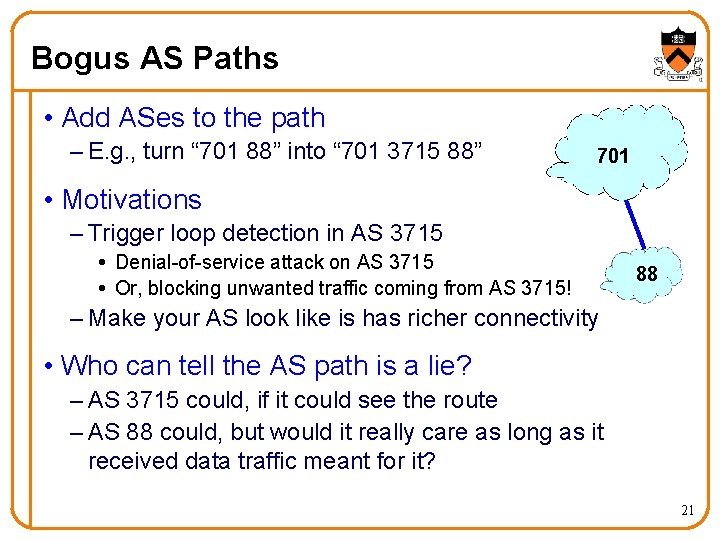 Bogus AS Paths • Add ASes to the path – E. g. , turn