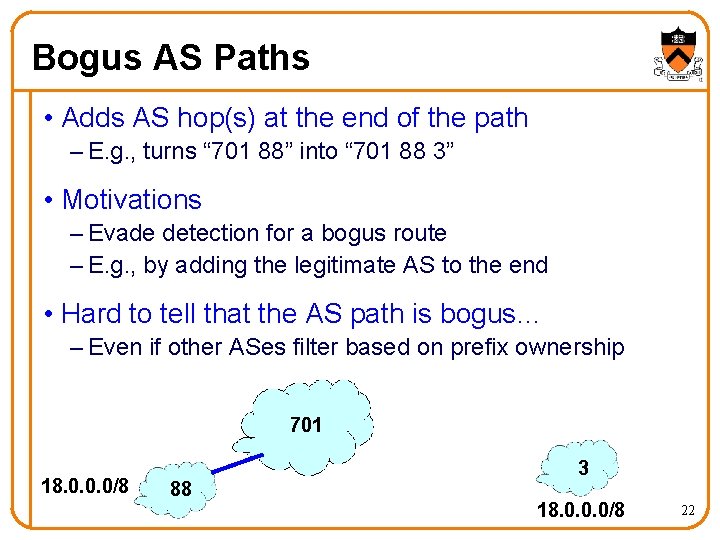 Bogus AS Paths • Adds AS hop(s) at the end of the path –
