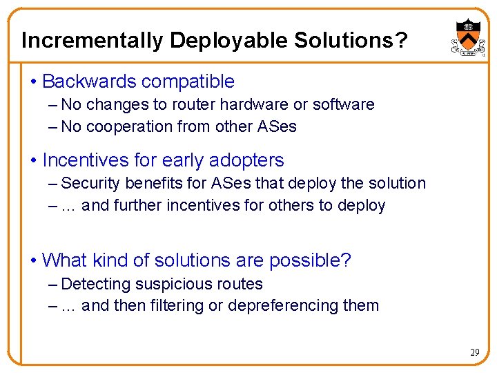 Incrementally Deployable Solutions? • Backwards compatible – No changes to router hardware or software