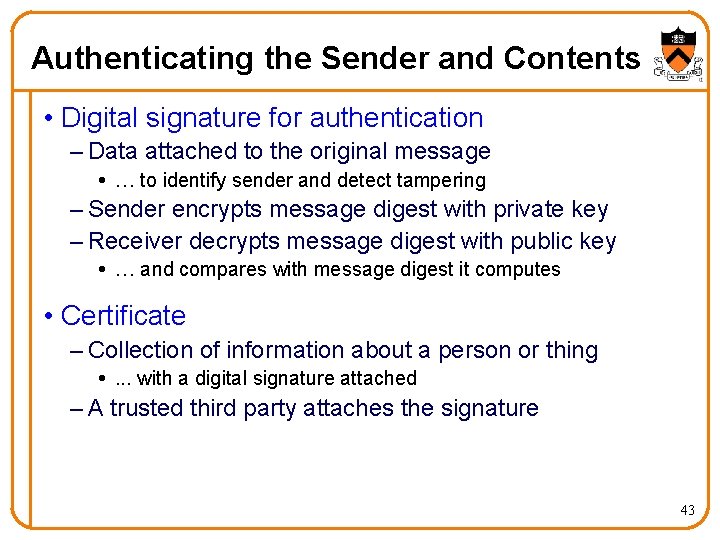 Authenticating the Sender and Contents • Digital signature for authentication – Data attached to