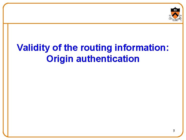Validity of the routing information: Origin authentication 9 