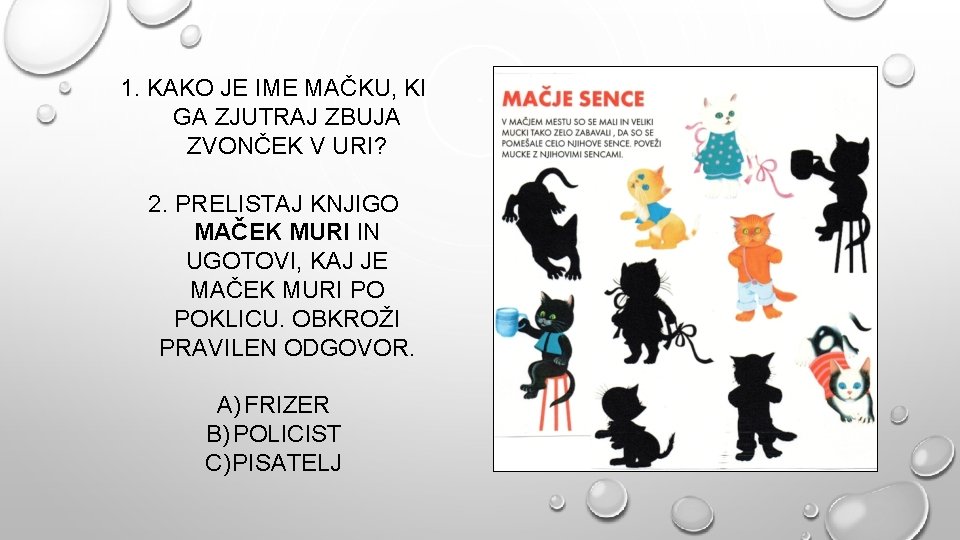 1. KAKO JE IME MAČKU, KI GA ZJUTRAJ ZBUJA ZVONČEK V URI? 2. PRELISTAJ