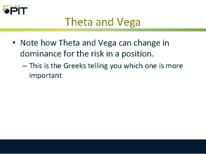 Theta and Vega • Note how Theta and Vega can change in dominance for Theta and Vega • Note how Theta and Vega can change in dominance for