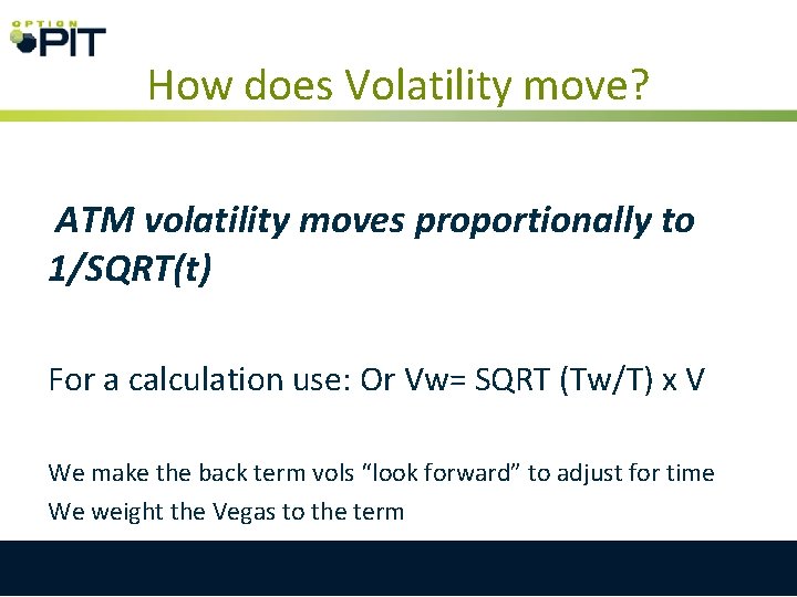 How does Volatility move? ATM volatility moves proportionally to 1/SQRT(t) For a calculation use: How does Volatility move? ATM volatility moves proportionally to 1/SQRT(t) For a calculation use: