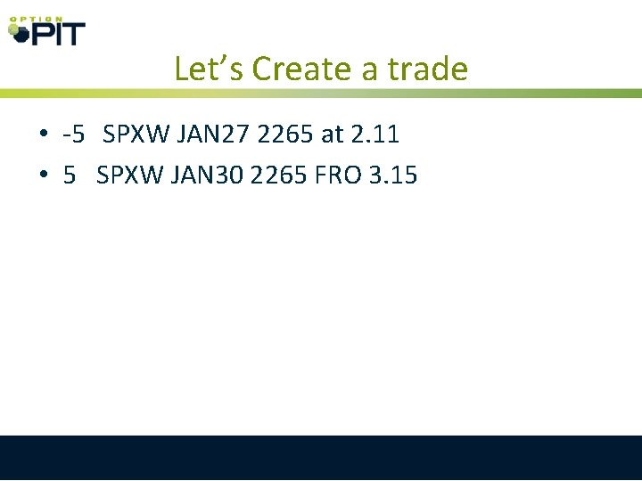 Let’s Create a trade • -5 SPXW JAN 27 2265 at 2. 11 • Let’s Create a trade • -5 SPXW JAN 27 2265 at 2. 11 •