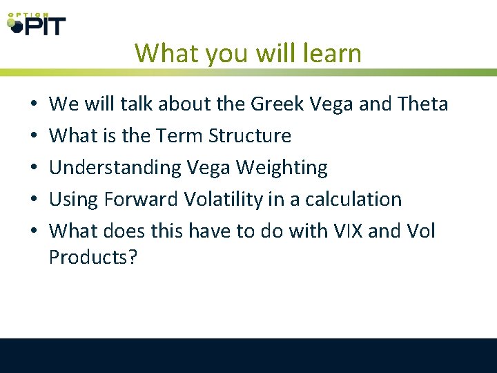 What you will learn • • • We will talk about the Greek Vega What you will learn • • • We will talk about the Greek Vega