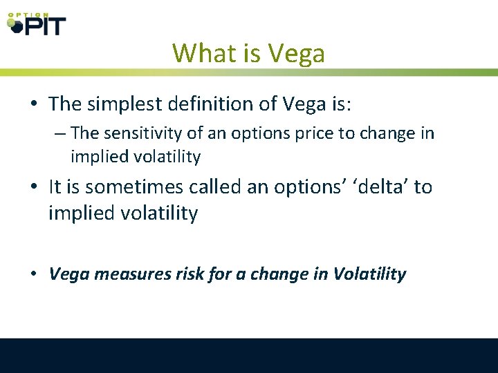 What is Vega • The simplest definition of Vega is: – The sensitivity of What is Vega • The simplest definition of Vega is: – The sensitivity of