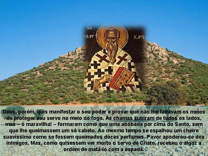 Deus, porém, quis manifestar o seu poder e provar que não lhe faltavam os