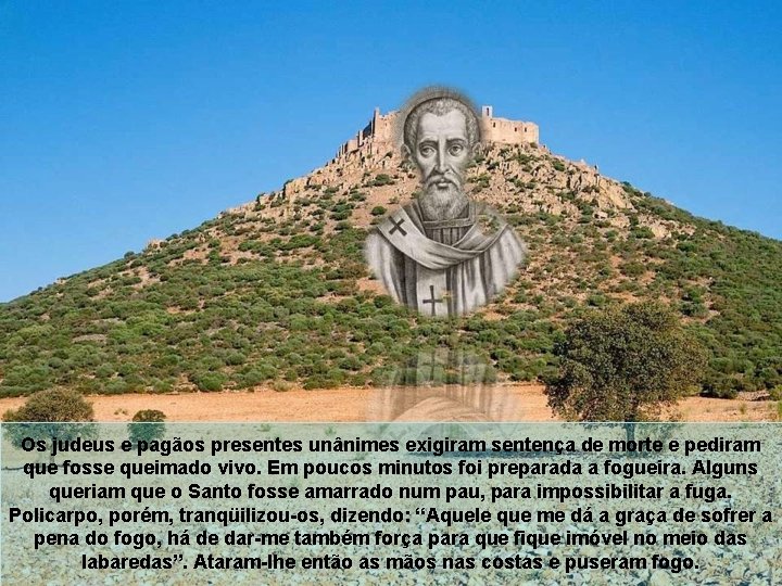 Os judeus e pagãos presentes unânimes exigiram sentença de morte e pediram que fosse