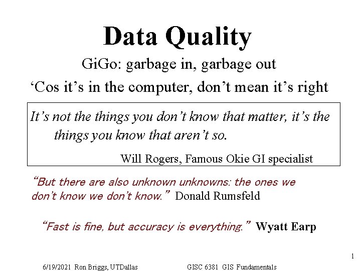 Data Quality Gi. Go: garbage in, garbage out ‘Cos it’s in the computer, don’t